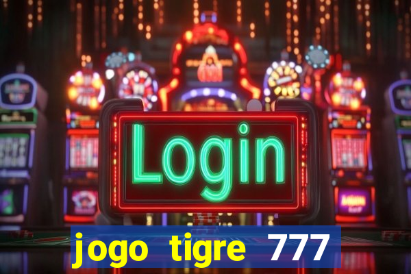 jogo tigre 777 como jogar